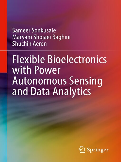 Title details for Flexible Bioelectronics with Power Autonomous Sensing and Data Analytics by Sameer Sonkusale - Available